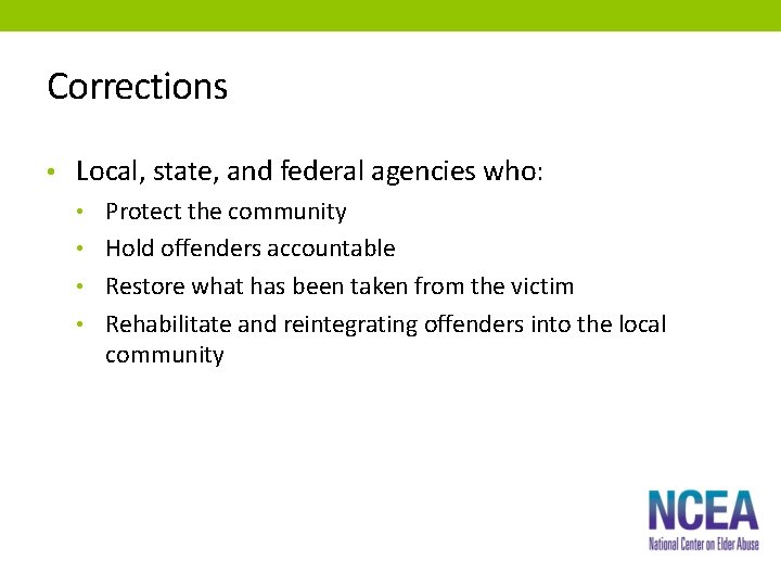 Corrections • Local, state, and federal agencies who: • Protect the community • Hold