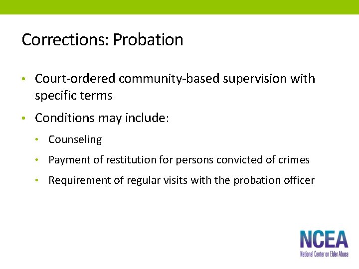 Corrections: Probation • Court-ordered community-based supervision with specific terms • Conditions may include: •
