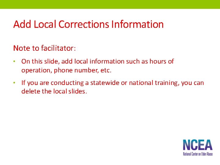 Add Local Corrections Information Note to facilitator: • On this slide, add local information
