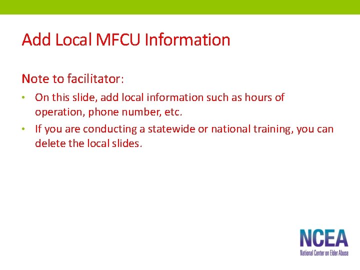 Add Local MFCU Information Note to facilitator: • On this slide, add local information