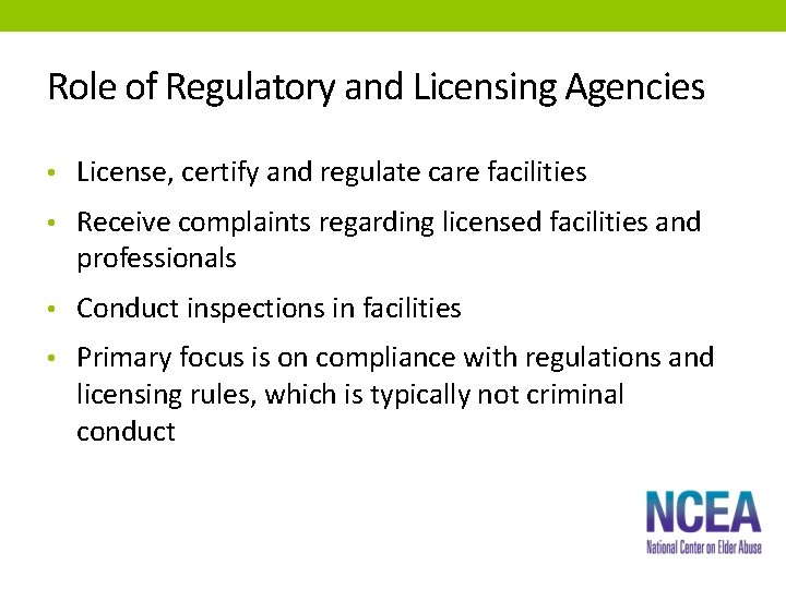 Role of Regulatory and Licensing Agencies • License, certify and regulate care facilities •