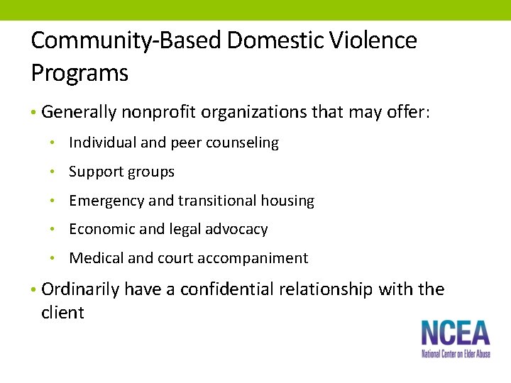 Community-Based Domestic Violence Programs • Generally nonprofit organizations that may offer: • Individual and