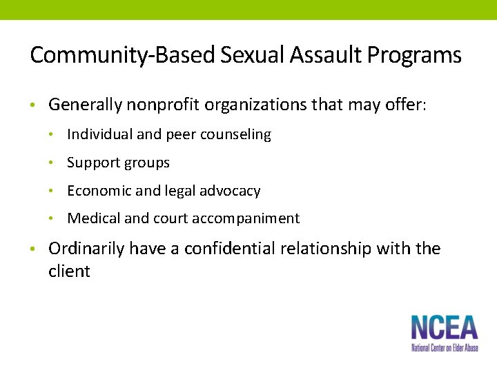 Community-Based Sexual Assault Programs • Generally nonprofit organizations that may offer: • Individual and