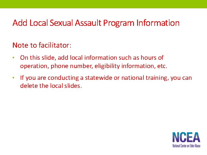 Add Local Sexual Assault Program Information Note to facilitator: • On this slide, add