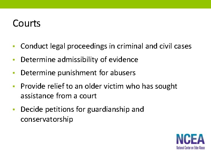 Courts • Conduct legal proceedings in criminal and civil cases • Determine admissibility of