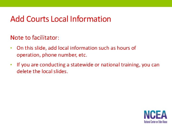 Add Courts Local Information Note to facilitator: • On this slide, add local information