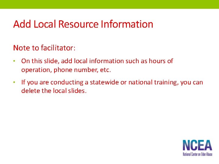 Add Local Resource Information Note to facilitator: • On this slide, add local information