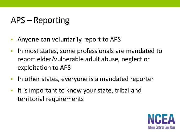 APS – Reporting • Anyone can voluntarily report to APS • In most states,