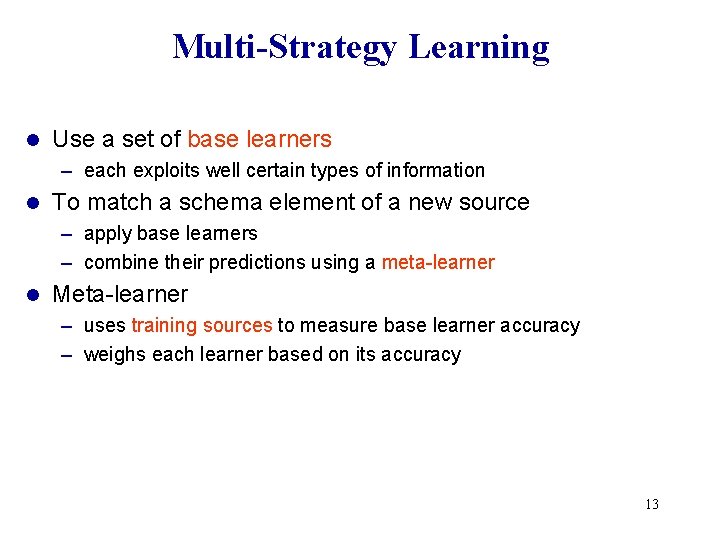 Multi-Strategy Learning l Use a set of base learners – each exploits well certain Multi-Strategy Learning l Use a set of base learners – each exploits well certain