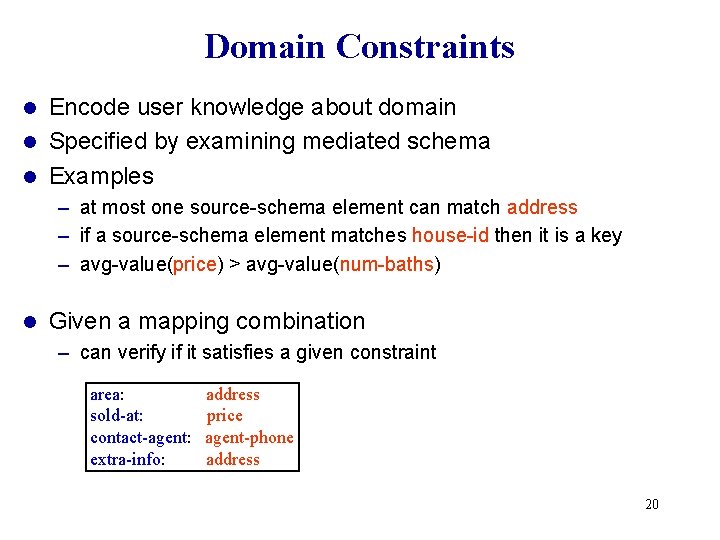 Domain Constraints Encode user knowledge about domain l Specified by examining mediated schema l Domain Constraints Encode user knowledge about domain l Specified by examining mediated schema l
