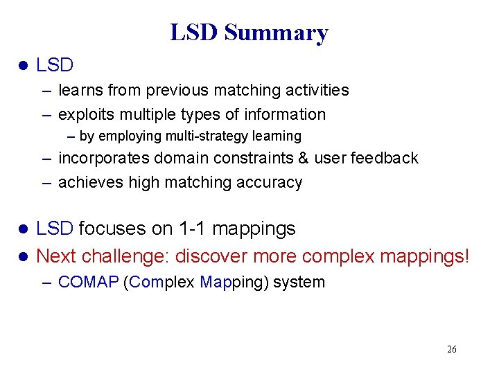 LSD Summary l LSD – learns from previous matching activities – exploits multiple types LSD Summary l LSD – learns from previous matching activities – exploits multiple types