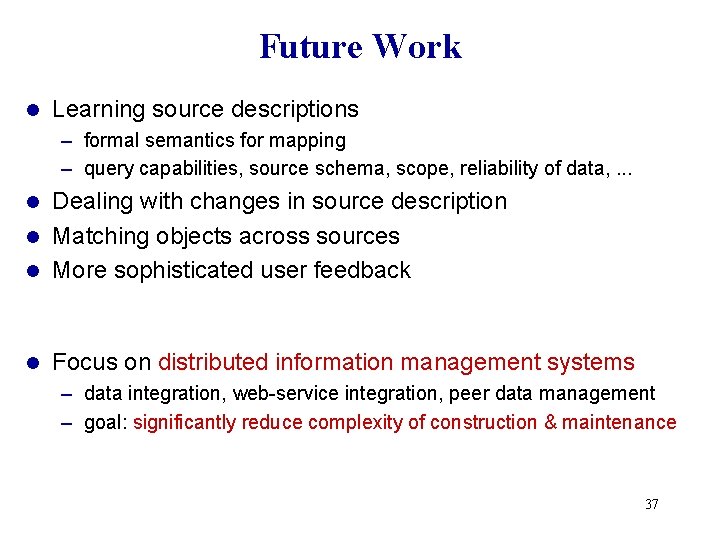 Future Work l Learning source descriptions – formal semantics for mapping – query capabilities, Future Work l Learning source descriptions – formal semantics for mapping – query capabilities,