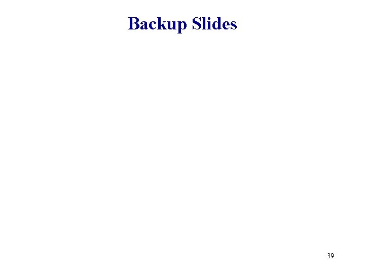 Backup Slides 39 Backup Slides 39