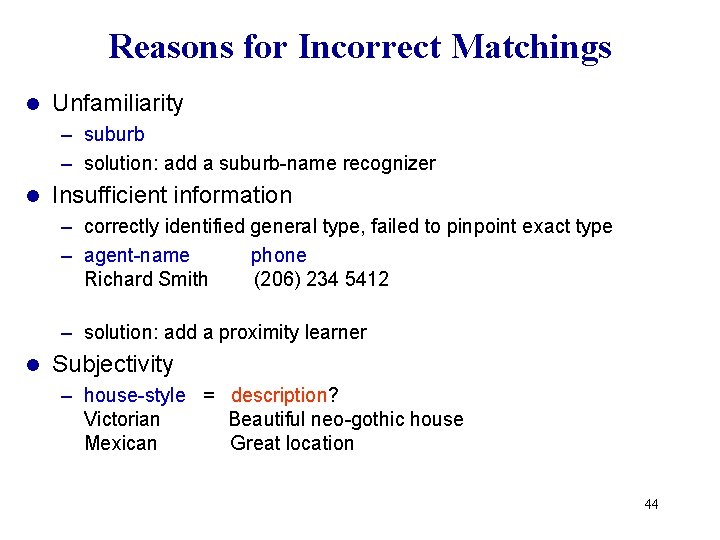 Reasons for Incorrect Matchings l Unfamiliarity – suburb – solution: add a suburb-name recognizer Reasons for Incorrect Matchings l Unfamiliarity – suburb – solution: add a suburb-name recognizer