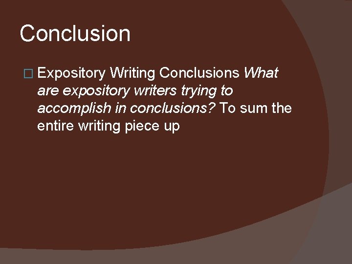 Conclusion � Expository Writing Conclusions What are expository writers trying to accomplish in conclusions?