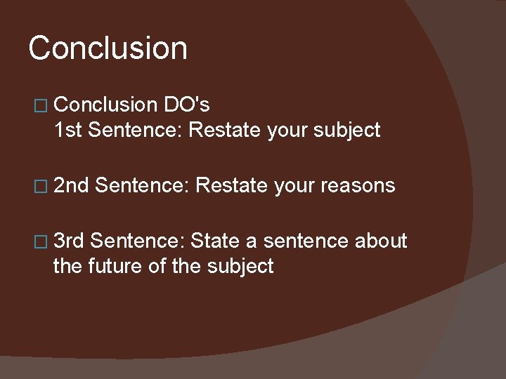 Conclusion � Conclusion DO's 1 st Sentence: Restate your subject � 2 nd �