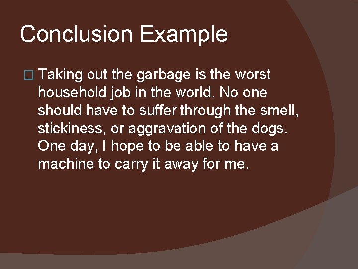 Conclusion Example � Taking out the garbage is the worst household job in the