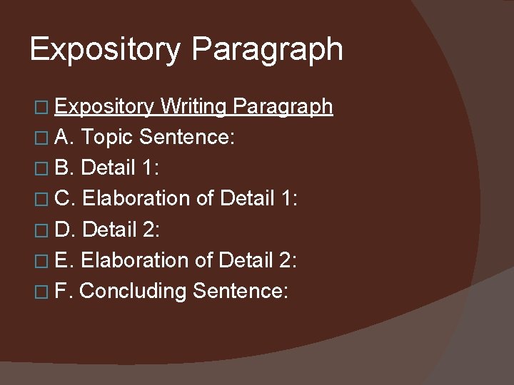 Expository Paragraph � Expository Writing Paragraph � A. Topic Sentence: � B. Detail 1: