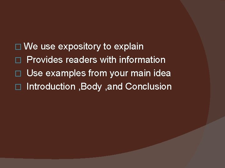 � We use expository to explain � Provides readers with information � Use examples