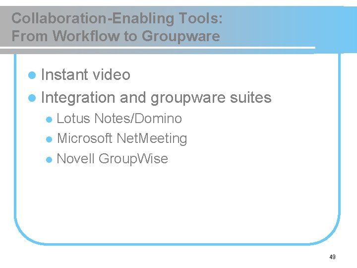 Collaboration-Enabling Tools: From Workflow to Groupware l Instant video l Integration and groupware suites