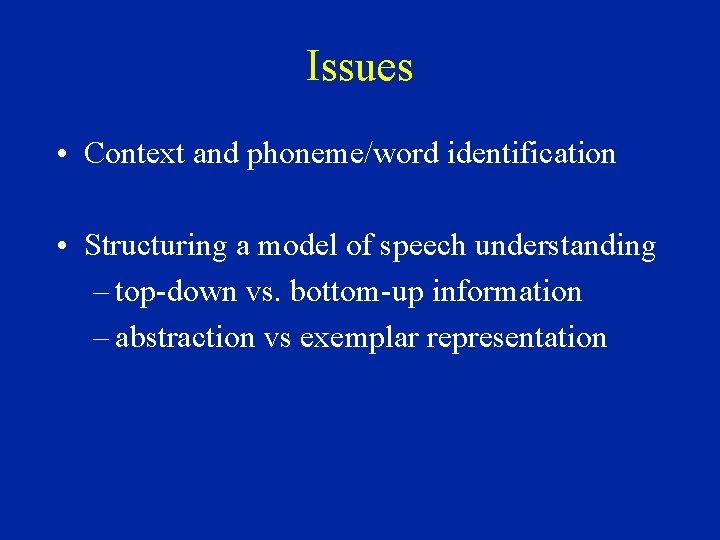 Issues • Context and phoneme/word identification • Structuring a model of speech understanding –
