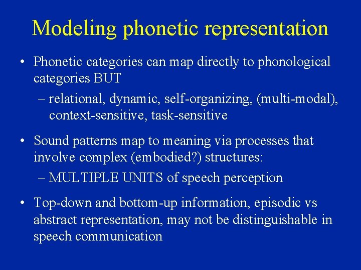 Modeling phonetic representation • Phonetic categories can map directly to phonological categories BUT –