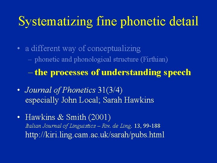 Systematizing fine phonetic detail • a different way of conceptualizing – phonetic and phonological
