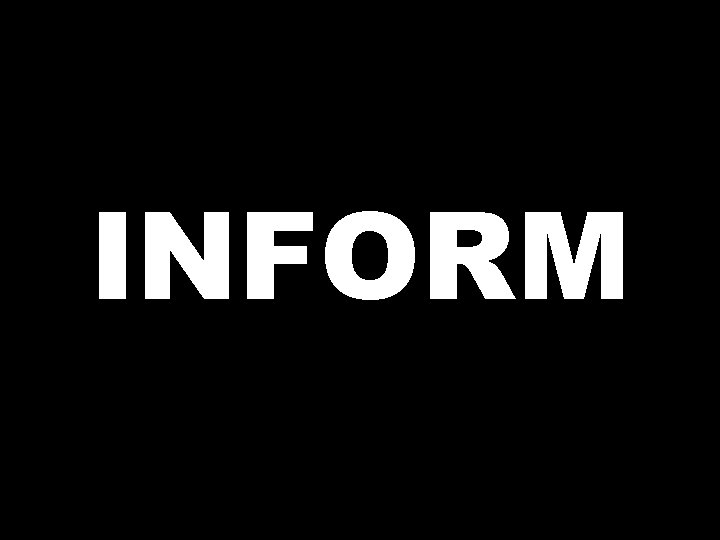 INFORM  INFORM