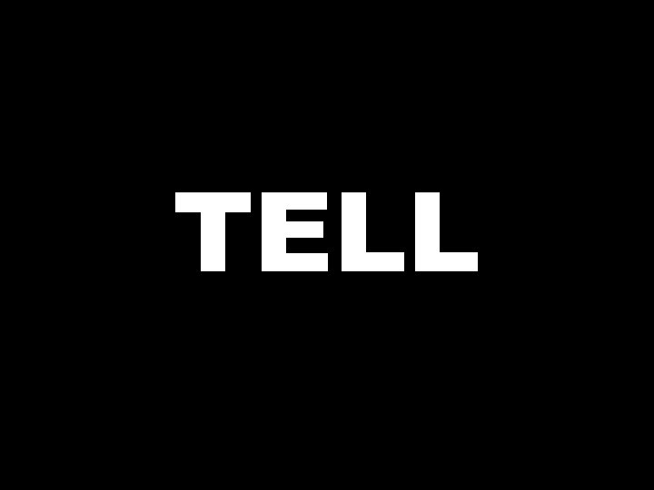 TELL  TELL