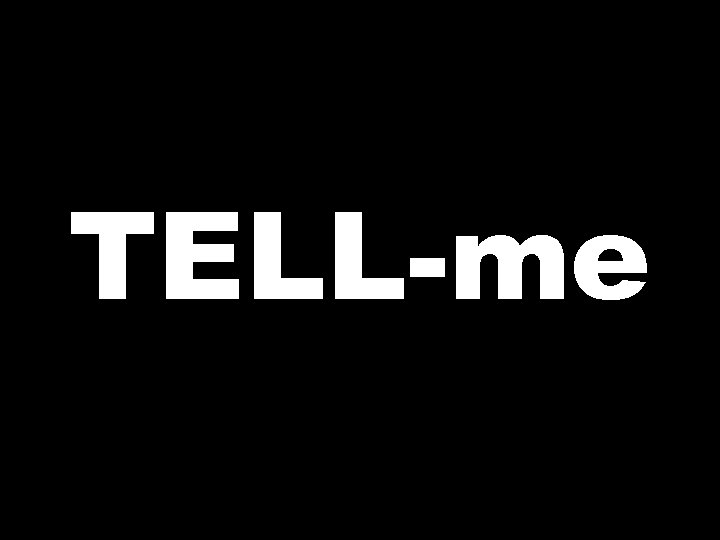 TELL-me  TELL-me