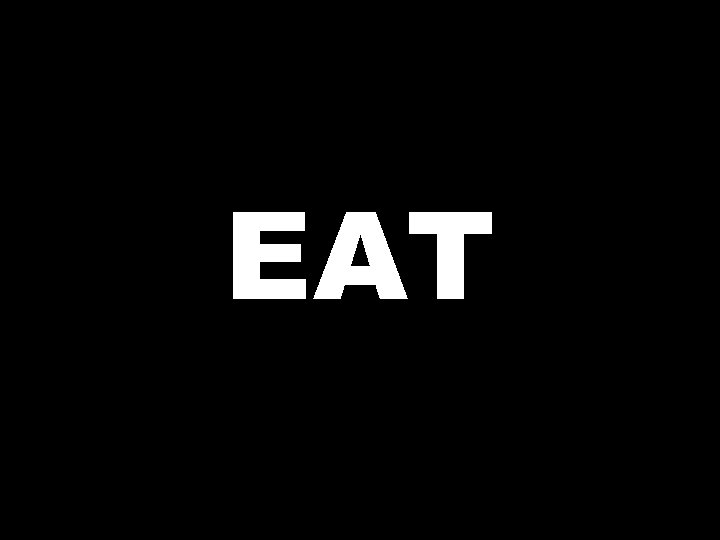 EAT  EAT