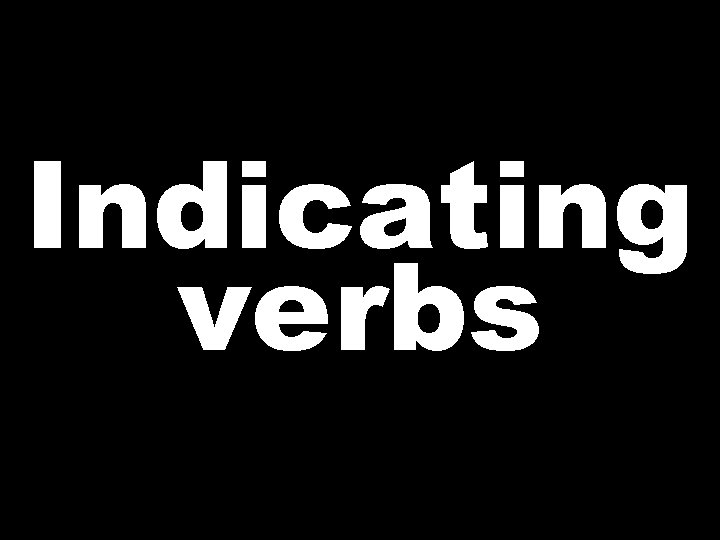 Indicating verbs  Indicating verbs