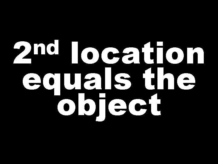 nd 2 location equals the object  nd 2 location equals the object