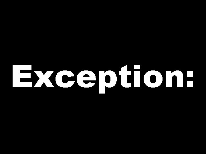 Exception:  Exception: