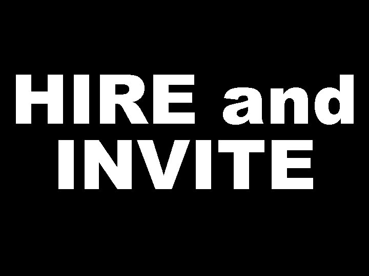 HIRE and INVITE  HIRE and INVITE