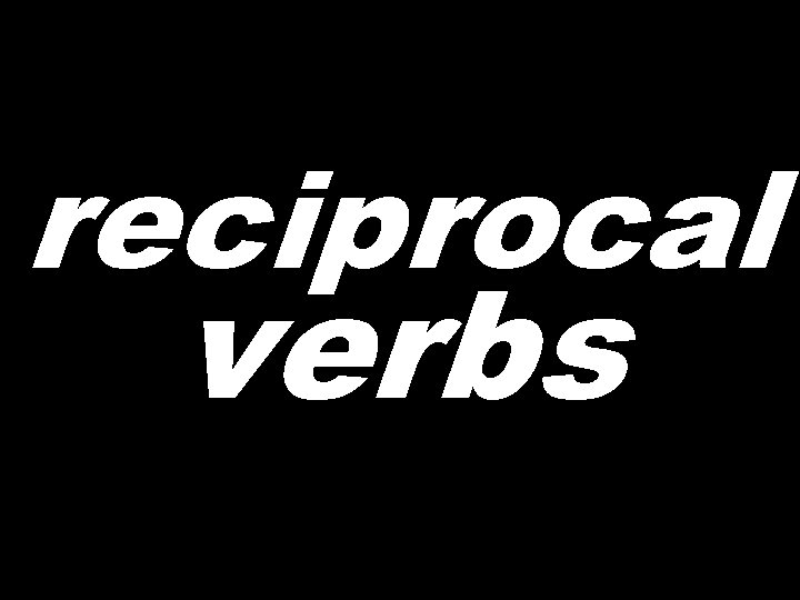 reciprocal verbs  reciprocal verbs