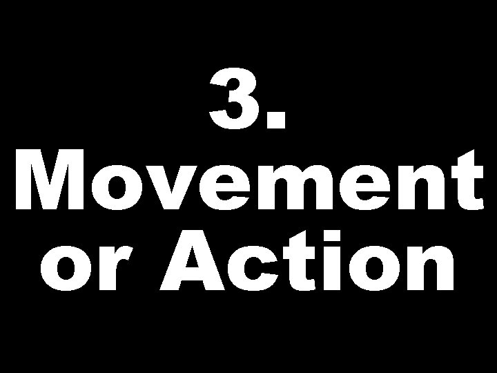 3. Movement or Action  3. Movement or Action
