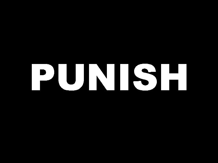 PUNISH  PUNISH