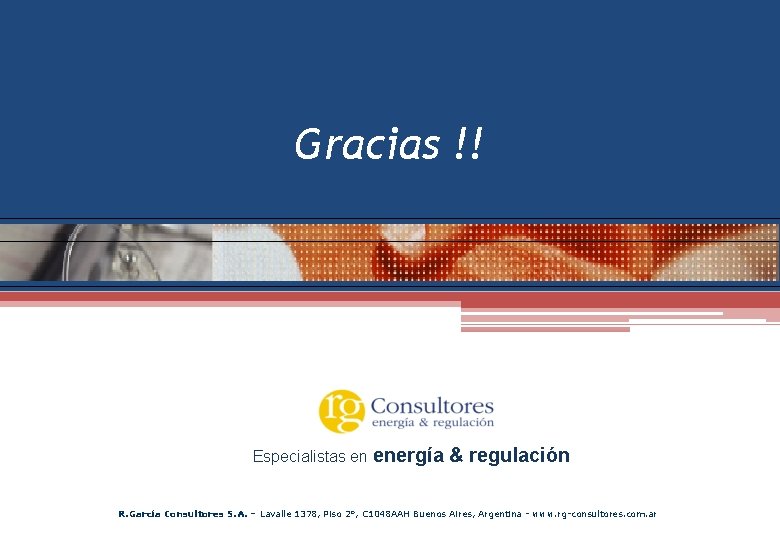 Gracias !! Especialistas en energía & regulación R. García Consultores S. A. – Lavalle