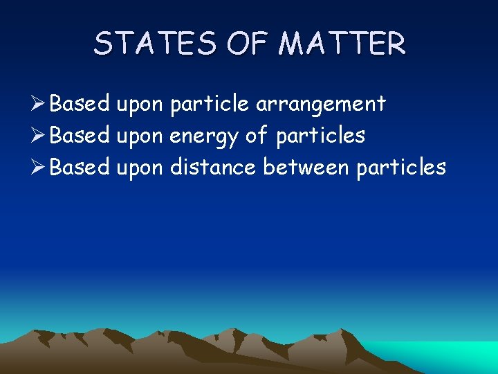 STATES OF MATTER Ø Based upon particle arrangement Ø Based upon energy of particles