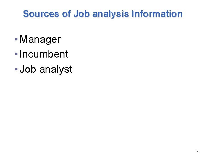 Sources of Job analysis Information • Manager • Incumbent • Job analyst 3 