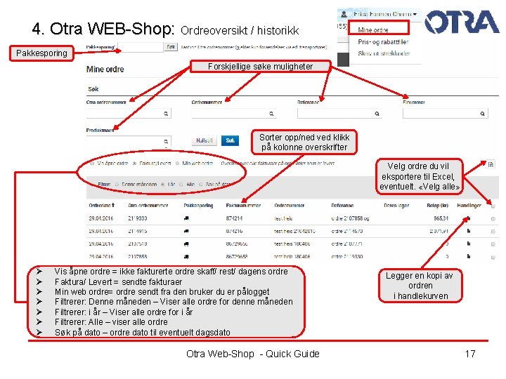 4. Otra WEB-Shop: Ordreoversikt / historikk Pakkesporing Forskjellige søke muligheter Sorter opp/ned ved klikk