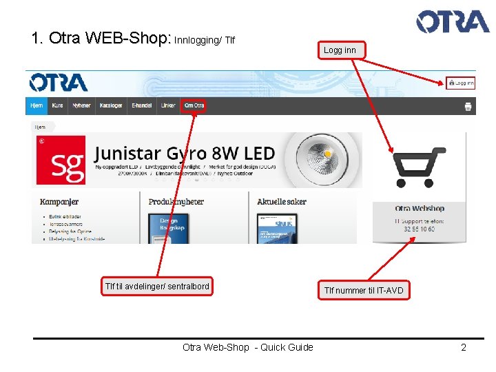 1. Otra WEB-Shop: Innlogging/ Tlf til avdelinger/ sentralbord Otra Web-Shop - Quick Guide Logg