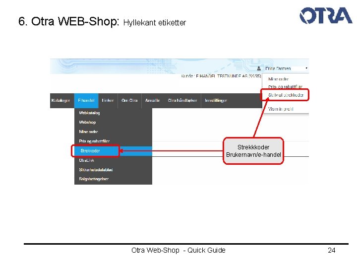 6. Otra WEB-Shop: Hyllekant etiketter Strekkkoder Brukernavn/e-handel Otra Web-Shop - Quick Guide 24 