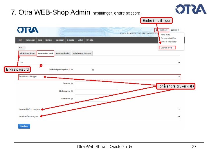 7. Otra WEB-Shop Admin Innstillinger, endre passord Endre innstillinger Endre passord For å endre