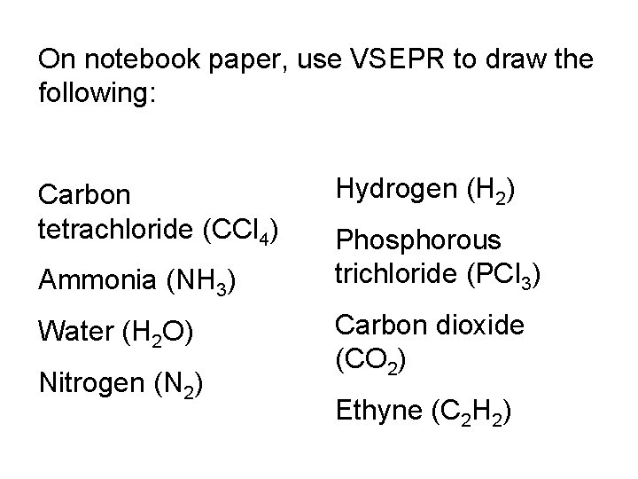 On notebook paper, use VSEPR to draw the following: Carbon tetrachloride (CCl 4) Ammonia