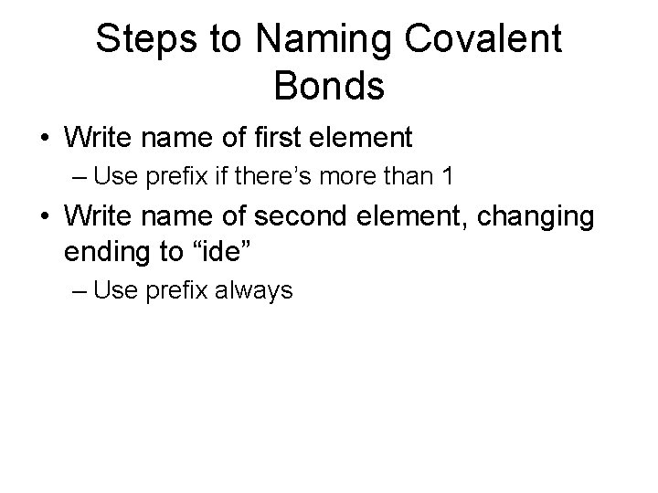Steps to Naming Covalent Bonds • Write name of first element – Use prefix
