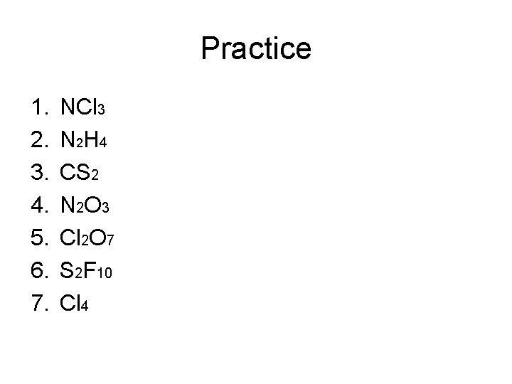 Practice 1. 2. 3. 4. 5. 6. 7. NCl 3 N 2 H 4