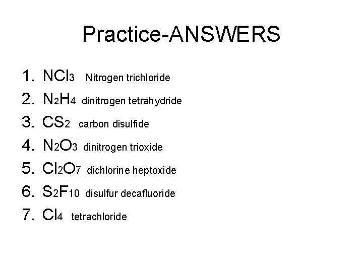 Practice-ANSWERS 1. 2. 3. 4. 5. 6. 7. NCl 3 Nitrogen trichloride N 2