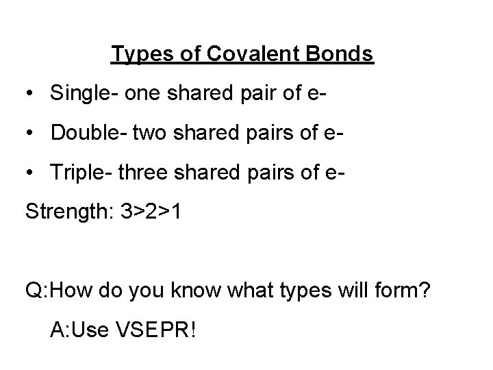 Types of Covalent Bonds • Single- one shared pair of e • Double- two